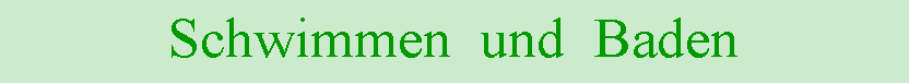 Textfeld: Schwimmen  und  Baden